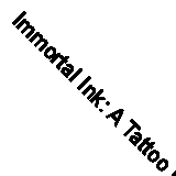 Immortal Ink: A Tattoo Colouring Book By Tania Maia, El Rose, François Gautier