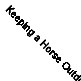 Keeping a Horse Outdoors (Equestrian Library (David & Charles)) By Susan McBane
