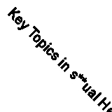Key Topics in s**ual Health (Key Topics Series) By Stephen Baguley, Sunil Kumar