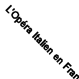 L'Opéra Italien en France Avant Lulli (Classic Reprint)