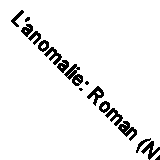 L'anomalie: Roman (Nrf) By Herve Le Tellier