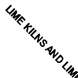 LIME KILNS AND LIME BURNING (SHIRE ALBUM)