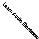 Learn Audio Electronics with Arduino: Practical Audio Circuits with Arduino...