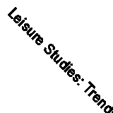 Leisure Studies: Trends in Theory and Research by 