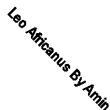 Leo Africanus By Amin Maalouf
