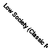 Low Society (Classic Reprint)