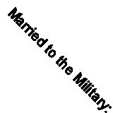 Married to the Military: A Survival Guide for Military Wives, G .9780743255547