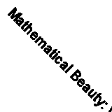 Mathematical Beauty: What is Mathematical Beauty and Can Anyone Experience It? 