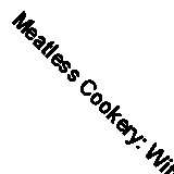 Meatless Cookery: With Special Reference to Diet for Heart Disease