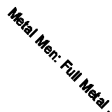 Metal Men: Full Metal Jacket by Wein, Len