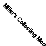 Miller's Collecting Modern Books By Catherine Porter, Peter Selley