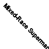 Mixed-Race Superman: Keanu, Obama, and Multiracial Experience By Will Harris