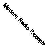 Modern Radio Reception (Classic Reprint)