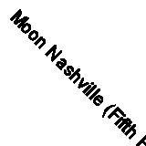 Moon Nashville (Fifth Edition): Can’t-Miss Experiences, Food & Music, Local Fav