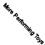 More Performing Toys By Alice V. White