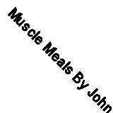 Muscle Meals By John Romano