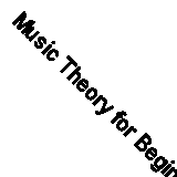 Music Theory for Beginners: Essential Music Theory Made Easy for All Musicians 