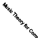 Music Theory for Computer Musicians By Michael Hewitt