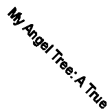 My Angel Tree: A True Experience By Kirsty Bilski,Noel Edmonds