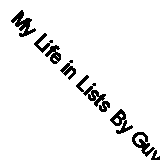 My Life in Lists By Guy Browning