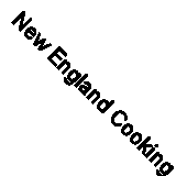 New England Cooking By Claire Hopley