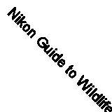 Nikon Guide to Wildlife Photography: v. 2 By B. Moose Peterson