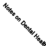 Notes on Dental Health by 