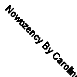 Nowozency By Caroline Tiger