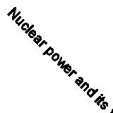 Nuclear power and its fuel cycle: Proceedings of an International Conference on