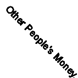 Other People's Money, and How the Bankers Use It. (Reprints of economic classic