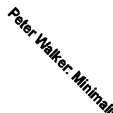 Peter Walker: Minimalist Gardens By Leah Levy