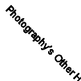 Photography’s Other Histories (Objects/Histories)