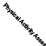 Physical Activity Assessments for Health-related Research By Greg Welk