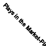 Plays in the Market-Place (Classic Reprint)