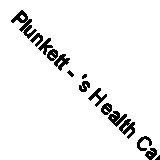 Plunkett - 's Health Care Industry Almanac 2022  Health Care Industry  - J555z