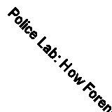 Police Lab: How Forensic Science Tracks down and Convicts Crimi .9781552976197