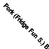 Pork (Fridge Fun S.) By Gina Steer