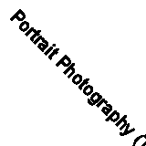 Portrait Photography (The Photographer's library) By John Wade
