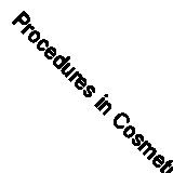Procedures in Cosmetic Dermatology: Cosmetic Procedures in Sk... - 9780323831444