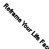 Reframe Your Life Face Your Fears, Dream a New Dream, Live a Li... 9780578825632