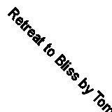 Retreat to Bliss by Tom Rogerson (Record, 2022)