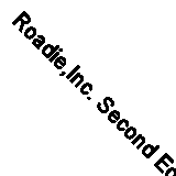 Roadie,Inc. Second Edition: How to Gain and Keep a Career in the Live Music Bus