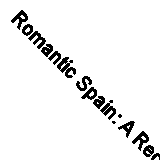 Romantic Spain: A Record of Personal Experiences, in Two Volumes - Vol. 2 by ...