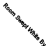 Room Swept White By Sophie Hannah