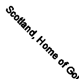 Scotland, Home of Golf 1995 By Donald Ford