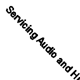 Servicing Audio and Hi-fi Equipment By Nick Beer. 9780750600767
