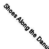 Shoes Along the Danube Based on a True Story by T Zane Reeves 9781609766641