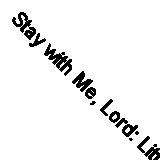 Stay with Me, Lord: Little Thoughts on the Cross by 