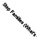 Step Families (What's Happening?) by Karen Bryant-Mole