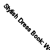 Stylish Dress Book: Wear with Freedom By Yoshiko Tsukiori